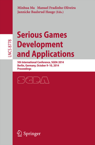 Serious Games Development and Applications: 5th International Conference, SGDA 2014, Berlin, Germany, October 9-10, 2014. Proceedings (Lecture Notes in Computer Science #8778) book cover by 
