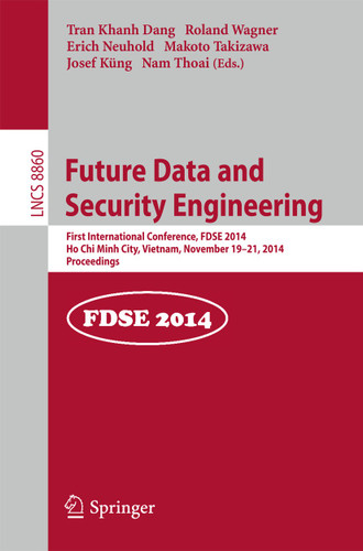 Future Data and Security Engineering: 1st International Conference, FDSE 2014, Ho Chi Minh City, Vietnam, November 19-21, 2014, Proceedings (Lecture Notes in Computer Science #8860) book cover by 