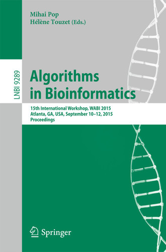 Algorithms in Bioinformatics: 15th International Workshop, WABI 2015, Atlanta, GA, USA, September 10-12, 2015, Proceedings (Lecture Notes in Computer Science #9289) book cover by 