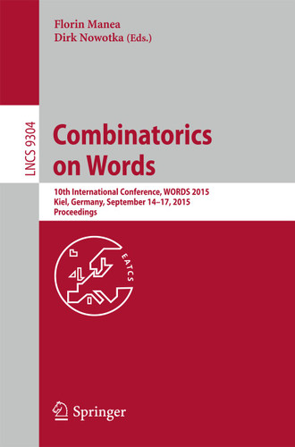 Combinatorics on Words: 10th International Conference, WORDS 2015, Kiel, Germany, September 14-17, 2015, Proceedings (Lecture Notes in Computer Science #9304) book cover by 