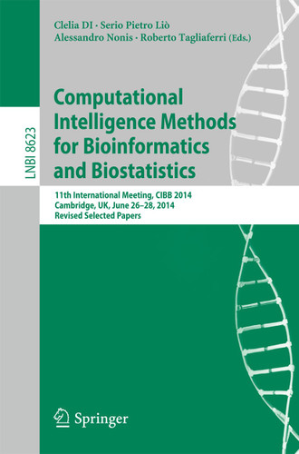 Computational Intelligence Methods for Bioinformatics and Biostatistics: 11th International Meeting, CIBB 2014, Cambridge, UK, June 26-28, 2014, Revised Selected Papers (Lecture Notes in Computer Science #8623) book cover by 