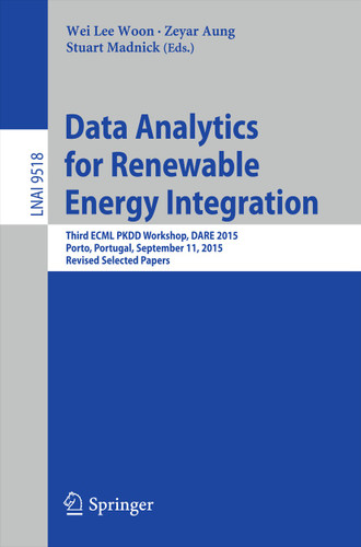 Data Analytics for Renewable Energy Integration: Third ECML PKDD Workshop, DARE 2015, Porto, Portugal, September 11, 2015. Revised Selected Papers (Lecture Notes in Computer Science #9518) book cover by 