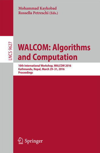 WALCOM: Algorithms and Computation: 10th International Workshop, WALCOM 2016, Kathmandu, Nepal, March 29-31, 2016, Proceedings (Lecture Notes in Computer Science #9627) book cover by 