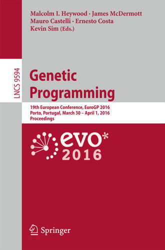 Genetic Programming: 19th European Conference, EuroGP 2016, Porto, Portugal, March 30 - April 1, 2016, Proceedings (Lecture Notes in Computer Science #9594) book cover by 