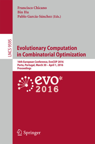 Evolutionary Computation in Combinatorial Optimization: 16th European Conference, EvoCOP 2016, Porto, Portugal, March 30 -- April 1, 2016, Proceedings (Lecture Notes in Computer Science #9595) book cover by 