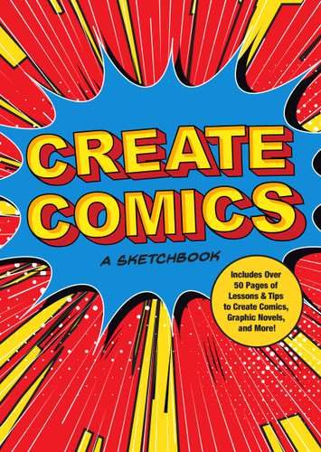 Create Comics: A Sketchbook: Includes Over 50 Pages of Lessons & Tips to Create Comics, Graphic Novels, and More! (Creative Keepsakes #8) book cover by Editors of Chartwell Books