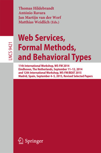 Web Services, Formal Methods, and Behavioral Types (Lecture Notes in Computer Science #9421) book cover by 