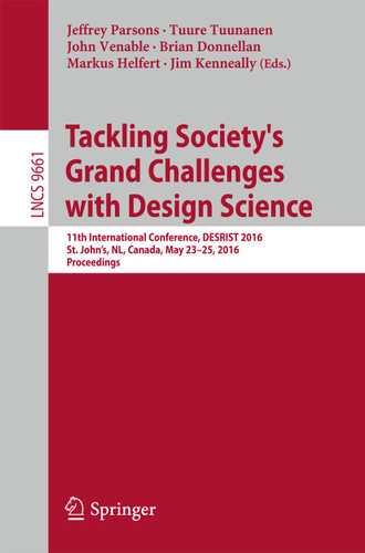 Tackling Society's Grand Challenges with Design Science: 11th International Conference, DESRIST 2016, St. John’s, NL, Canada, May 23-25, 2016, Proceedings (Lecture Notes in Computer Science #9661) book cover by 
