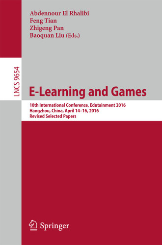 E-Learning and Games: 10th International Conference, Edutainment 2016, Hangzhou, China, April 14-16, 2016, Revised Selected Papers (Lecture Notes in Computer Science #9654) book cover by 