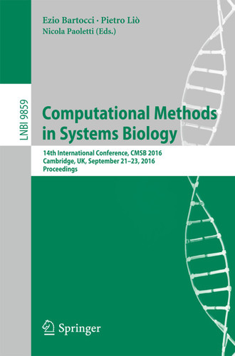 Computational Methods in Systems Biology: 14th International Conference, CMSB 2016, Cambridge, UK, September 21-23, 2016, Proceedings (Lecture Notes in Computer Science #9859) book cover by 