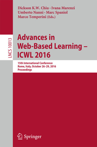 Advances in Web-Based Learning – ICWL 2016: 15th International Conference, Rome, Italy, October 26–29, 2016, Proceedings (Lecture Notes in Computer Science #10013) book cover by 