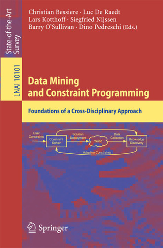 Data Mining and Constraint Programming: Foundations of a Cross-Disciplinary Approach (Lecture Notes in Computer Science #10101) book cover by 