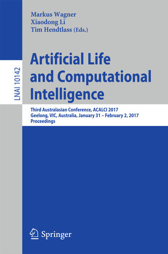 Artificial Life and Computational Intelligence: Third Australasian Conference, ACALCI 2017, Geelong, VIC, Australia, January 31 – February 2, 2017, Proceedings (Lecture Notes in Computer Science #10142) book cover by 