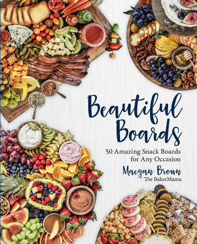 Beautiful Boards: 50 Amazing Snack Boards for Any Occasion book cover by Maegan Brown