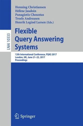 Flexible Query Answering Systems: 12th International Conference, FQAS 2017, London, UK, June 21–22, 2017, Proceedings (Lecture Notes in Computer Science #10333) book cover by 