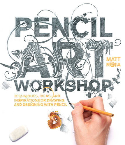 Pencil Art Workshop: Techniques, Ideas, and Inspiration for Drawing and Designing with Pencil book cover by Matt Rota
