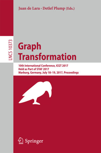 Graph Transformation: 10th International Conference, ICGT 2017, Held as Part of STAF 2017, Marburg, Germany, July 18-19, 2017, Proceedings (Lecture Notes in Computer Science #10373) book cover by 