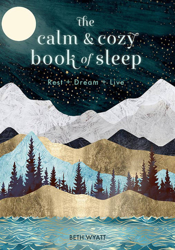 The Calm and Cozy Book of Sleep: Rest + Dream + Live (Live Well) book cover by Beth Wyatt