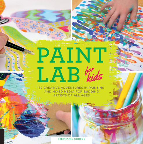 Paint Lab for Kids: 52 Creative Adventures in Painting and Mixed Media for Budding Artists of All Ages (Lab for Kids #5) book cover by Stephanie Corfee