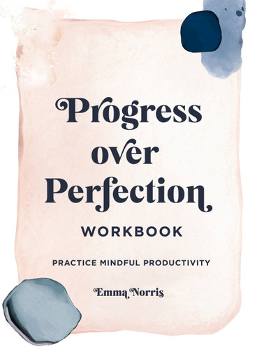 Progress Over Perfection Workbook: Gift Edition: Practice Mindful Productivity book cover by Emma Norris