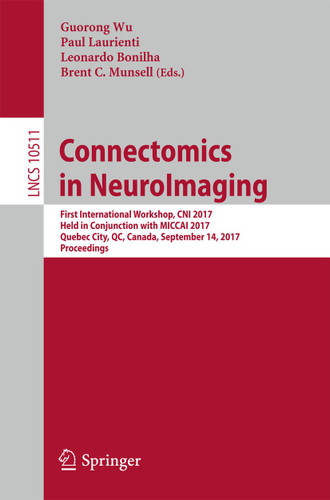 Connectomics in NeuroImaging: First International Workshop, CNI 2017, Held in Conjunction with MICCAI 2017, Quebec City, QC, Canada, September 14, 2017, Proceedings (Lecture Notes in Computer Science #10511) book cover by 