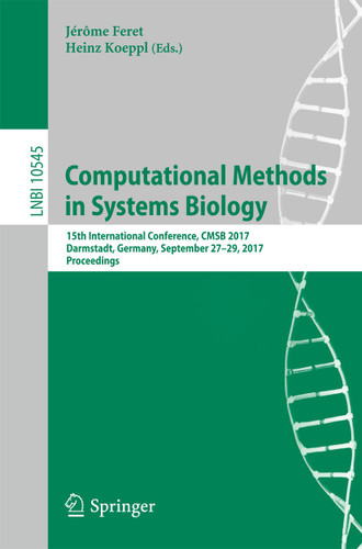Computational Methods in Systems Biology: 15th International Conference, CMSB 2017, Darmstadt, Germany, September 27–29, 2017, Proceedings (Lecture Notes in Computer Science #10545) book cover by 