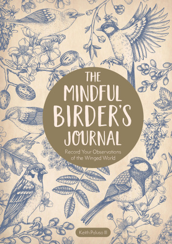 The Mindful Birder's Journal: Record Your Observations of the Winged World book cover by Keith Paluso III