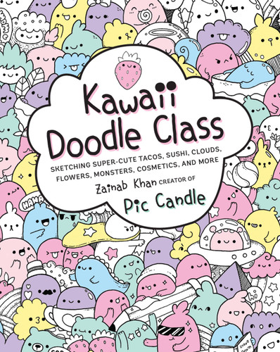Kawaii Doodle Class: Sketching Super-Cute Tacos, Sushi, Clouds, Flowers, Monsters, Cosmetics, and More (Kawaii Doodle) book cover by Zainab Khan, Pic Candle