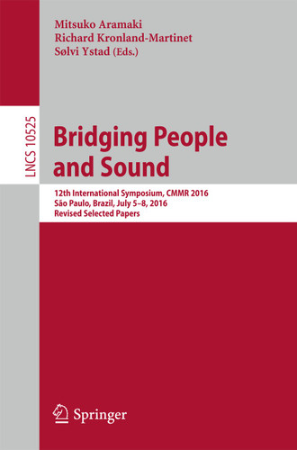 Bridging People and Sound: 12th International Symposium, CMMR 2016, São Paulo, Brazil, July 5–8, 2016, Revised Selected Papers (Lecture Notes in Computer Science #10525) book cover by 