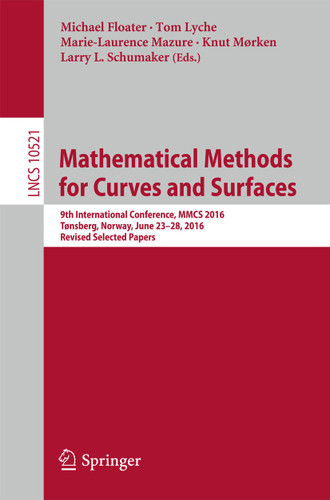 Mathematical Methods for Curves and Surfaces: 9th International Conference, MMCS 2016, Tønsberg, Norway, June 23–28, 2016, Revised Selected Papers (Lecture Notes in Computer Science #10521) book cover by 
