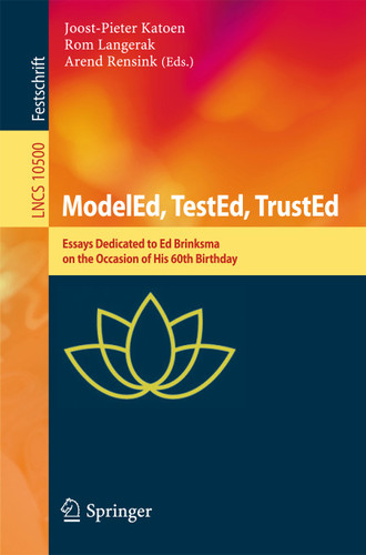 ModelEd, TestEd, TrustEd: Essays Dedicated to Ed Brinksma on the Occasion of His 60th Birthday (Lecture Notes in Computer Science #10500) book cover by 