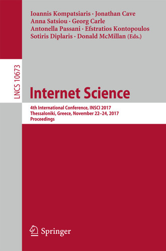 Internet Science: 4th International Conference, INSCI 2017, Thessaloniki, Greece, November 22-24, 2017, Proceedings (Lecture Notes in Computer Science #10673) book cover by 