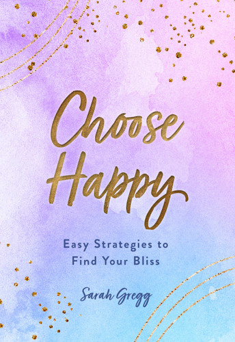 Choose Happy: Easy Strategies to Find Your Bliss (Live Well) book cover by Sarah Gregg