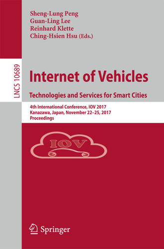 Internet of Vehicles. Technologies and Services for Smart Cities: 4th International Conference, IOV 2017, Kanazawa, Japan, November 22-25, 2017, Proceedings (Lecture Notes in Computer Science #10689) book cover by 