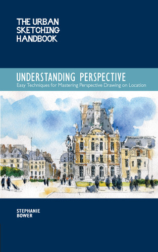 The Urban Sketching Handbook Understanding Perspective: Easy Techniques for Mastering Perspective Drawing on Location (Urban Sketching Handbooks) book cover by Stephanie Bower