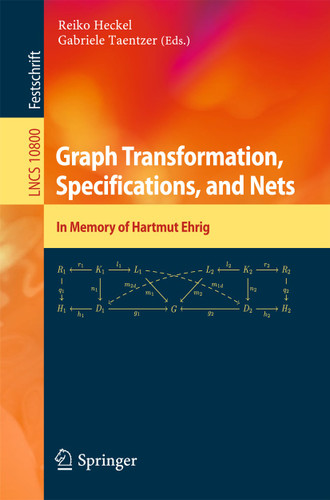 Graph Transformation, Specifications, and Nets: In Memory of Hartmut Ehrig (Lecture Notes in Computer Science #10800) book cover by 