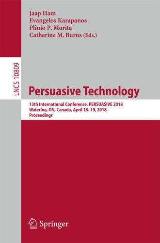 Persuasive Technology: 13th International Conference, PERSUASIVE 2018, Waterloo, ON, Canada, April 18-19, 2018, Proceedings (Lecture Notes in Computer Science #10809) book cover by 