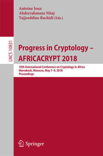 Progress in Cryptology – AFRICACRYPT 2018: 10th International Conference on Cryptology in Africa, Marrakesh, Morocco, May 7–9, 2018, Proceedings (Lecture Notes in Computer Science #10831) book cover by 