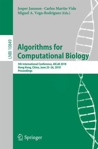 Algorithms for Computational Biology: 5th International Conference, AlCoB 2018, Hong Kong, China, June 25–26, 2018, Proceedings (Lecture Notes in Computer Science #10849) book cover by 