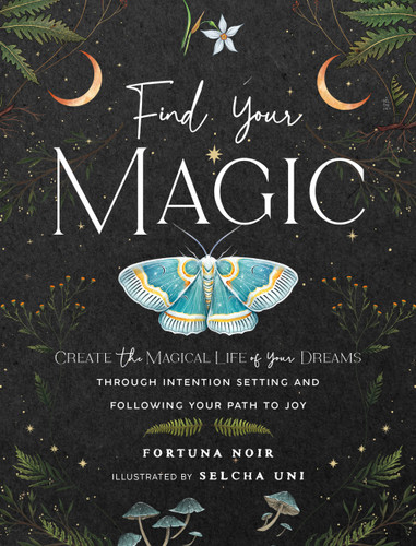 Find Your Magic: A Journal: Create the Magical Life of Your Dreams through Intention Setting and Following Your Path to Joy book cover by Fortuna Noir
