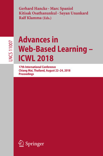 Advances in Web-Based Learning – ICWL 2018: 17th International Conference, Chiang Mai, Thailand, August 22-24, 2018, Proceedings (Lecture Notes in Computer Science #11007) book cover by 