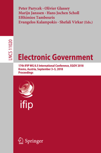 Electronic Government: 17th IFIP WG 8.5 International Conference, EGOV 2018, Krems, Austria, September 3-5, 2018, Proceedings (Lecture Notes in Computer Science #11020) book cover by 