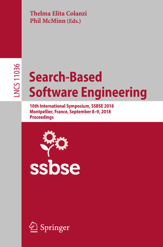 Search-Based Software Engineering: 10th International Symposium, SSBSE 2018, Montpellier, France, September 8-9, 2018, Proceedings (Lecture Notes in Computer Science #11036) book cover by 