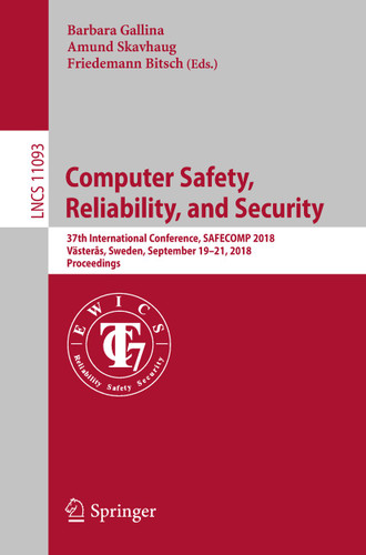 Computer Safety, Reliability, and Security: 37th International Conference, SAFECOMP 2018, Västerås, Sweden, September 19-21, 2018, Proceedings (Lecture Notes in Computer Science #11093) book cover by 