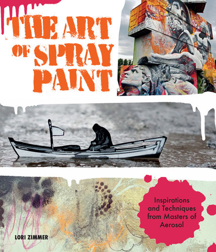 Art of Spray Paint: Inspirations and Techniques from Masters of Aerosol book cover by Lori Zimmer