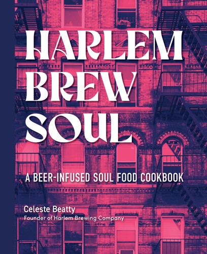 Harlem Brew Soul: A Beer-Infused Soul Food Cookbook book cover by Celeste Beatty