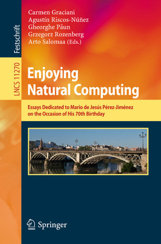 Enjoying Natural Computing: Essays Dedicated to Mario de Jesús Pérez-Jiménez on the Occasion of His 70th Birthday (Lecture Notes in Computer Science #11270) book cover by 