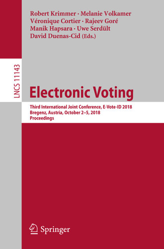 Electronic Voting: Third International Joint Conference, E-Vote-ID 2018, Bregenz, Austria, October 2-5, 2018, Proceedings (Lecture Notes in Computer Science #11143) book cover by 
