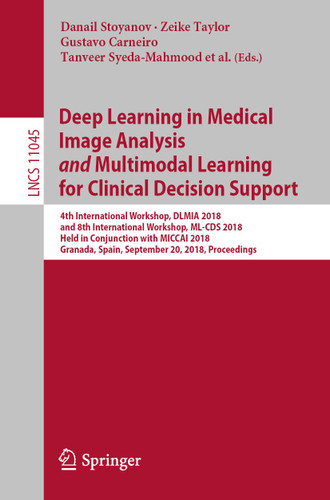 Deep Learning in Medical Image Analysis and Multimodal Learning for Clinical Decision Support (Lecture Notes in Computer Science #11045) book cover by 