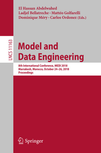 Model and Data Engineering: 8th International Conference, MEDI 2018, Marrakesh, Morocco, October 24–26, 2018, Proceedings (Lecture Notes in Computer Science #11163) book cover by 